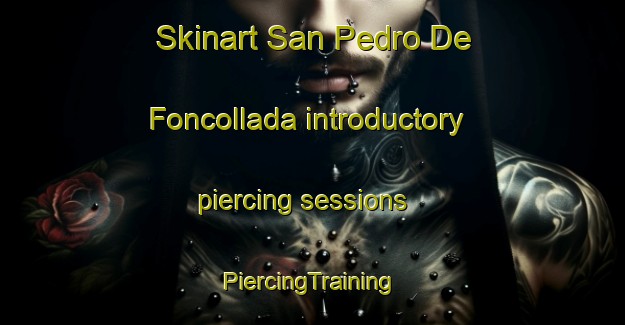 Skinart San Pedro De Foncollada introductory piercing sessions | #PiercingTraining #PiercingClasses #SkinartTraining-Spain