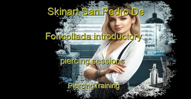 Skinart San Pedro De Foncollada introductory piercing sessions | #PiercingTraining #PiercingClasses #SkinartTraining-Spain