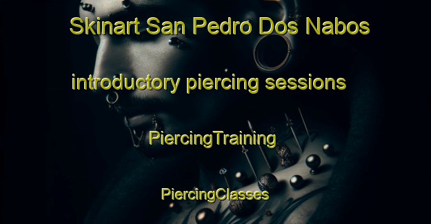 Skinart San Pedro Dos Nabos introductory piercing sessions | #PiercingTraining #PiercingClasses #SkinartTraining-Spain