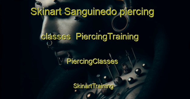 Skinart Sanguinedo piercing classes | PiercingTraining | PiercingClasses | SkinartTraining-Spain