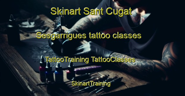 Skinart Sant Cugat Sesgarrigues tattoo classes | #TattooTraining #TattooClasses #SkinartTraining-Spain