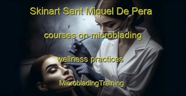 Skinart Sant Miquel De Pera courses on microblading wellness practices | #MicrobladingTraining #MicrobladingClasses #SkinartTraining-Spain