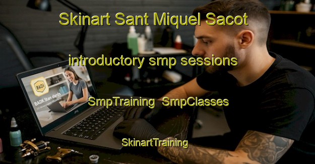 Skinart Sant Miquel Sacot introductory smp sessions | SmpTraining | SmpClasses | SkinartTraining-Spain