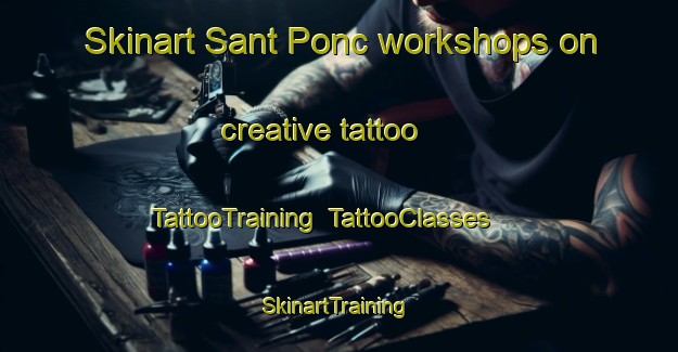 Skinart Sant Ponc workshops on creative tattoo | TattooTraining | TattooClasses | SkinartTraining-Spain