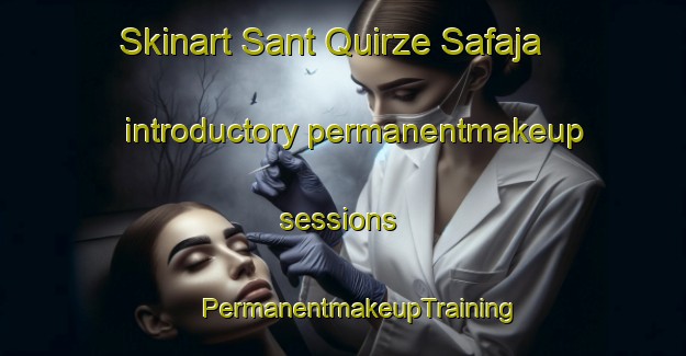 Skinart Sant Quirze Safaja introductory permanentmakeup sessions | #PermanentmakeupTraining #PermanentmakeupClasses #SkinartTraining-Spain