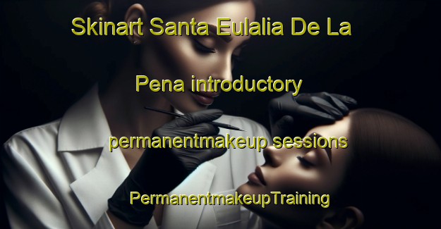 Skinart Santa Eulalia De La Pena introductory permanentmakeup sessions | #PermanentmakeupTraining #PermanentmakeupClasses #SkinartTraining-Spain