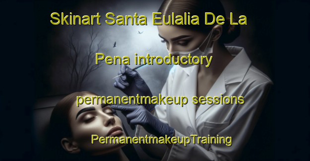 Skinart Santa Eulalia De La Pena introductory permanentmakeup sessions | #PermanentmakeupTraining #PermanentmakeupClasses #SkinartTraining-Spain