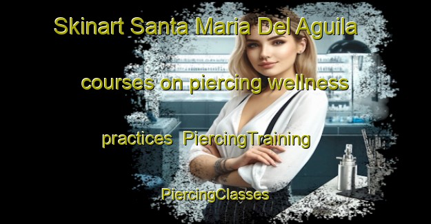 Skinart Santa Maria Del Aguila courses on piercing wellness practices | #PiercingTraining #PiercingClasses #SkinartTraining-Spain