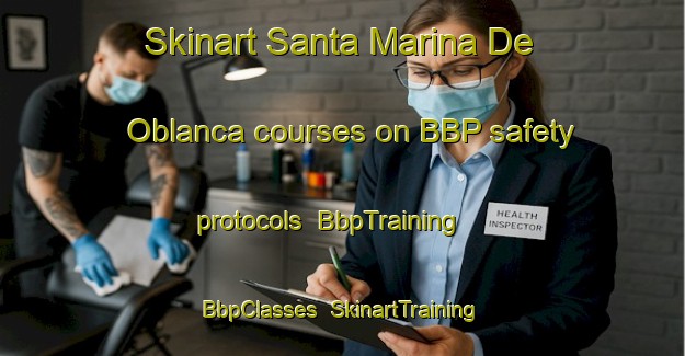 Skinart Santa Marina De Oblanca courses on BBP safety protocols | BbpTraining | BbpClasses | SkinartTraining-Spain
