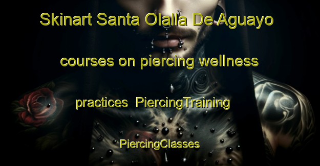 Skinart Santa Olalla De Aguayo courses on piercing wellness practices | #PiercingTraining #PiercingClasses #SkinartTraining-Spain