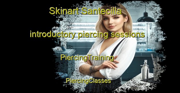 Skinart Santecilla introductory piercing sessions | PiercingTraining | PiercingClasses | SkinartTraining-Spain