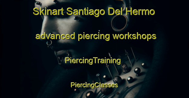 Skinart Santiago Del Hermo advanced piercing workshops | #PiercingTraining #PiercingClasses #SkinartTraining-Spain