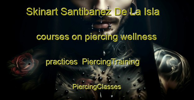 Skinart Santibanez De La Isla courses on piercing wellness practices | #PiercingTraining #PiercingClasses #SkinartTraining-Spain