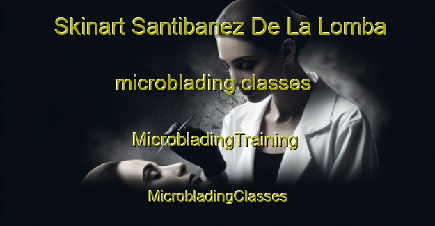 Skinart Santibanez De La Lomba microblading classes | #MicrobladingTraining #MicrobladingClasses #SkinartTraining-Spain