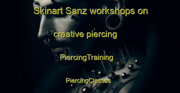 Skinart Sanz workshops on creative piercing | PiercingTraining | PiercingClasses | SkinartTraining-Spain