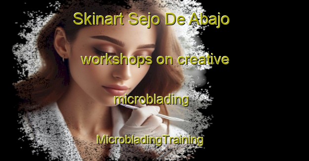Skinart Sejo De Abajo workshops on creative microblading | MicrobladingTraining | MicrobladingClasses | SkinartTraining-Spain