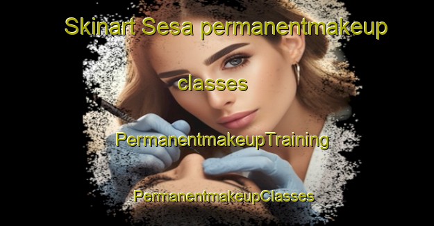 Skinart Sesa permanentmakeup classes | PermanentmakeupTraining | PermanentmakeupClasses | SkinartTraining-Spain
