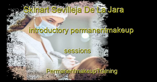 Skinart Sevilleja De La Jara introductory permanentmakeup sessions | #PermanentmakeupTraining #PermanentmakeupClasses #SkinartTraining-Spain