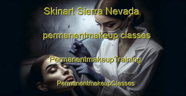 Skinart Sierra Nevada permanentmakeup classes | PermanentmakeupTraining | PermanentmakeupClasses | SkinartTraining-Spain