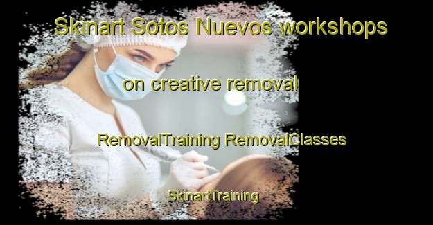 Skinart Sotos Nuevos workshops on creative removal | #RemovalTraining #RemovalClasses #SkinartTraining-Spain