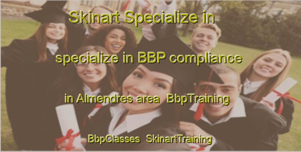 Skinart Specialize in specialize in BBP compliance in Almendres area | BbpTraining | BbpClasses | SkinartTraining-Spain