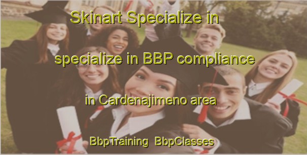 Skinart Specialize in specialize in BBP compliance in Cardenajimeno area | BbpTraining | BbpClasses | SkinartTraining-Spain
