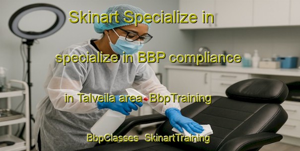 Skinart Specialize in specialize in BBP compliance in Talveila area | BbpTraining | BbpClasses | SkinartTraining-Spain