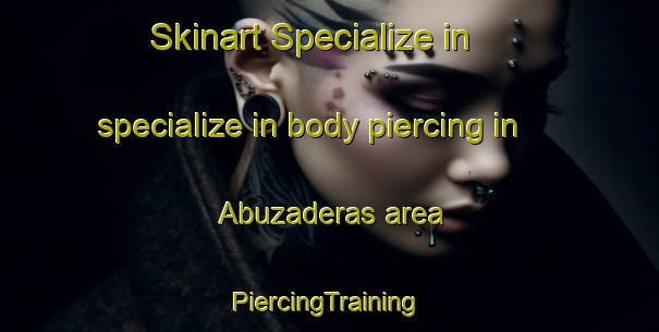 Skinart Specialize in specialize in body piercing in Abuzaderas area | #PiercingTraining #PiercingClasses #SkinartTraining-Spain