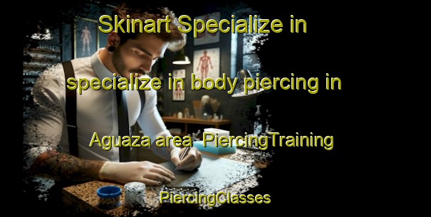 Skinart Specialize in specialize in body piercing in Aguaza area | #PiercingTraining #PiercingClasses #SkinartTraining-Spain