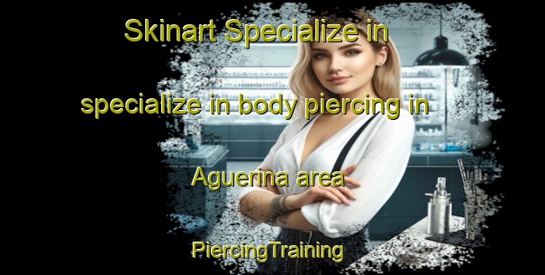 Skinart Specialize in specialize in body piercing in Aguerina area | #PiercingTraining #PiercingClasses #SkinartTraining-Spain