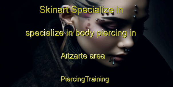 Skinart Specialize in specialize in body piercing in Aitzarte area | #PiercingTraining #PiercingClasses #SkinartTraining-Spain