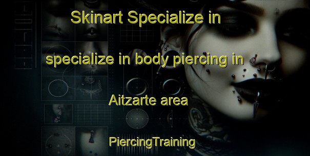 Skinart Specialize in specialize in body piercing in Aitzarte area | #PiercingTraining #PiercingClasses #SkinartTraining-Spain