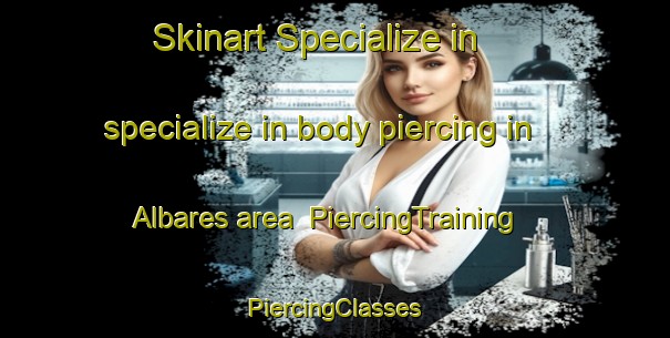 Skinart Specialize in specialize in body piercing in Albares area | #PiercingTraining #PiercingClasses #SkinartTraining-Spain