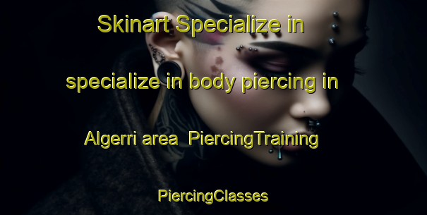 Skinart Specialize in specialize in body piercing in Algerri area | #PiercingTraining #PiercingClasses #SkinartTraining-Spain