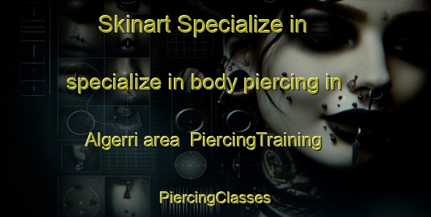 Skinart Specialize in specialize in body piercing in Algerri area | #PiercingTraining #PiercingClasses #SkinartTraining-Spain