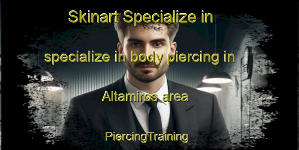 Skinart Specialize in specialize in body piercing in Altamiros area | #PiercingTraining #PiercingClasses #SkinartTraining-Spain