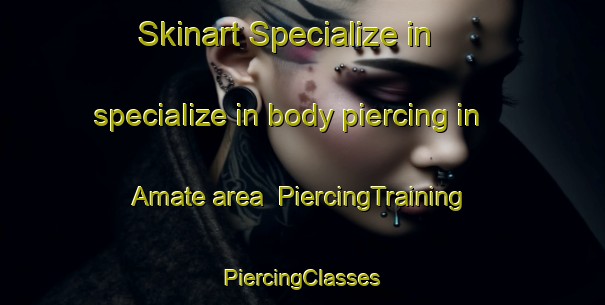 Skinart Specialize in specialize in body piercing in Amate area | #PiercingTraining #PiercingClasses #SkinartTraining-Spain