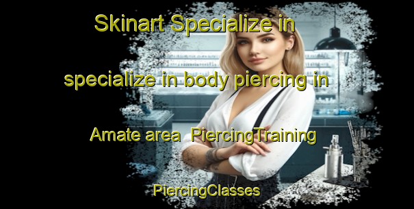 Skinart Specialize in specialize in body piercing in Amate area | #PiercingTraining #PiercingClasses #SkinartTraining-Spain