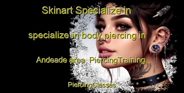 Skinart Specialize in specialize in body piercing in Andeade area | #PiercingTraining #PiercingClasses #SkinartTraining-Spain