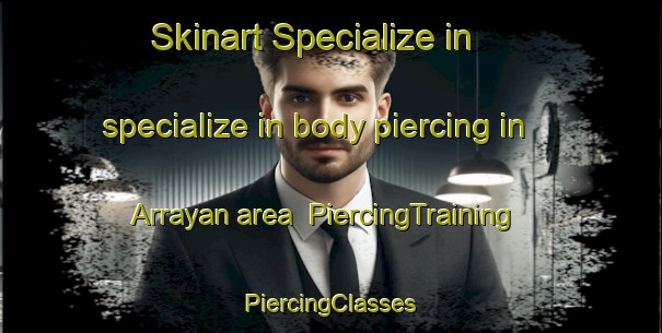 Skinart Specialize in specialize in body piercing in Arrayan area | #PiercingTraining #PiercingClasses #SkinartTraining-Spain