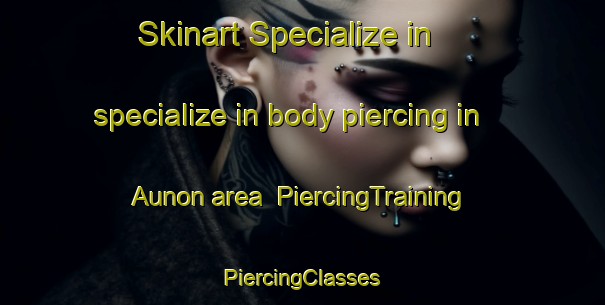 Skinart Specialize in specialize in body piercing in Aunon area | #PiercingTraining #PiercingClasses #SkinartTraining-Spain