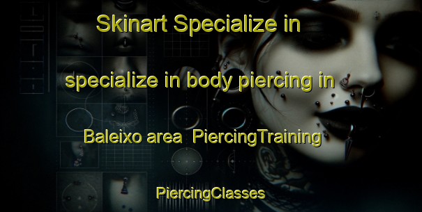 Skinart Specialize in specialize in body piercing in Baleixo area | #PiercingTraining #PiercingClasses #SkinartTraining-Spain