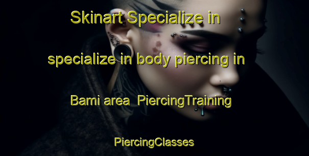 Skinart Specialize in specialize in body piercing in Bami area | #PiercingTraining #PiercingClasses #SkinartTraining-Spain