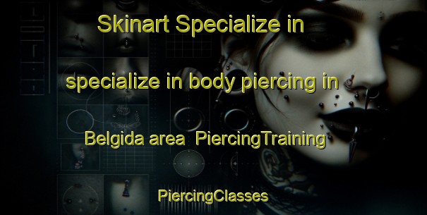 Skinart Specialize in specialize in body piercing in Belgida area | #PiercingTraining #PiercingClasses #SkinartTraining-Spain