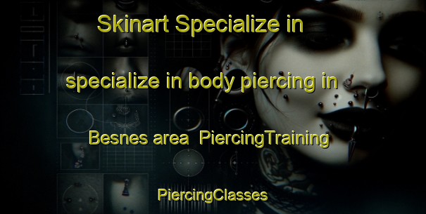 Skinart Specialize in specialize in body piercing in Besnes area | #PiercingTraining #PiercingClasses #SkinartTraining-Spain