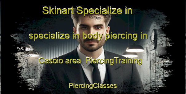 Skinart Specialize in specialize in body piercing in Casoio area | #PiercingTraining #PiercingClasses #SkinartTraining-Spain