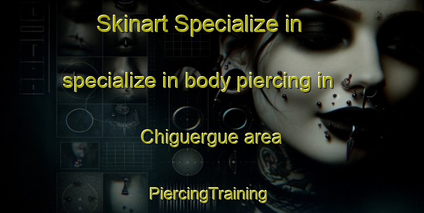 Skinart Specialize in specialize in body piercing in Chiguergue area | #PiercingTraining #PiercingClasses #SkinartTraining-Spain