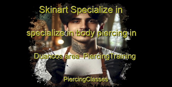 Skinart Specialize in specialize in body piercing in Duancos area | #PiercingTraining #PiercingClasses #SkinartTraining-Spain