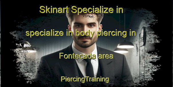 Skinart Specialize in specialize in body piercing in Fontecada area | #PiercingTraining #PiercingClasses #SkinartTraining-Spain