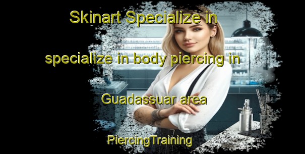 Skinart Specialize in specialize in body piercing in Guadassuar area | #PiercingTraining #PiercingClasses #SkinartTraining-Spain